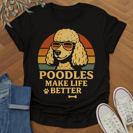 Poodles Make Life Better Dog Lover Graphic T-Shirt